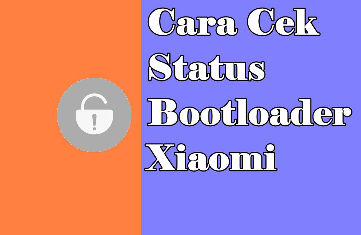 3 Cara Cek Status Unlock Bootloader Xiaomi Tanpa Pc Dan Via Fastboot